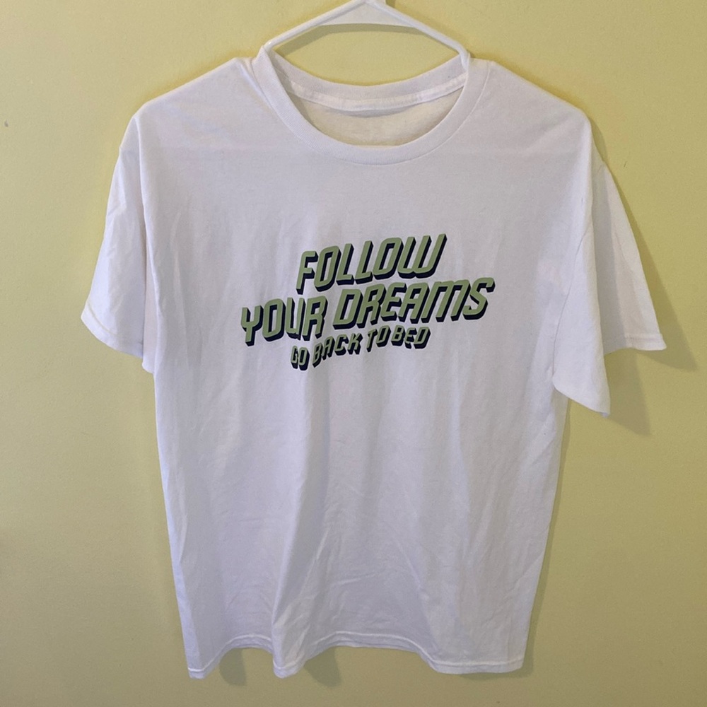 Follow Your Dreams - Go Back to Bed Tee
